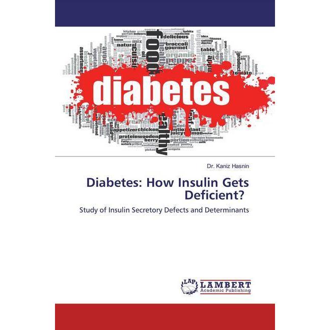Diabetes: How Insulin Gets Deficient?, Fachbücher von Kaniz Hasnin
