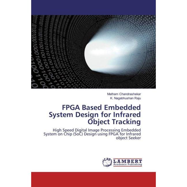 FPGA Based Embedded System Design for Infrared Object Tracking, Fachbücher von Matham Chandrashekar, K. Nagabhushan Raju