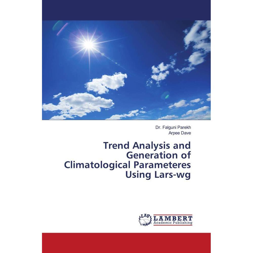 Trend Analysis and Generation of Climatological Parameteres Using Lars-wg, Fachbücher von Falguni Parekh, Arpee Dave