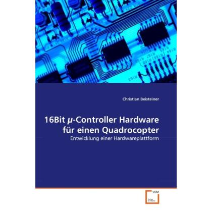 16Bit µ-Controller Hardware für einen Quadrocopter, Fachbücher von Christian Beisteiner