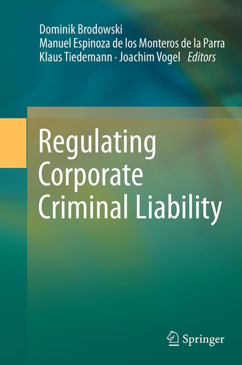 Produktbild Regulating Corporate Criminal Liability (Joachim Vogel, Manuel Espinoza de los Monteros de la Parra, Klaus Tiedemann, Dominik Brodowski, 2016)