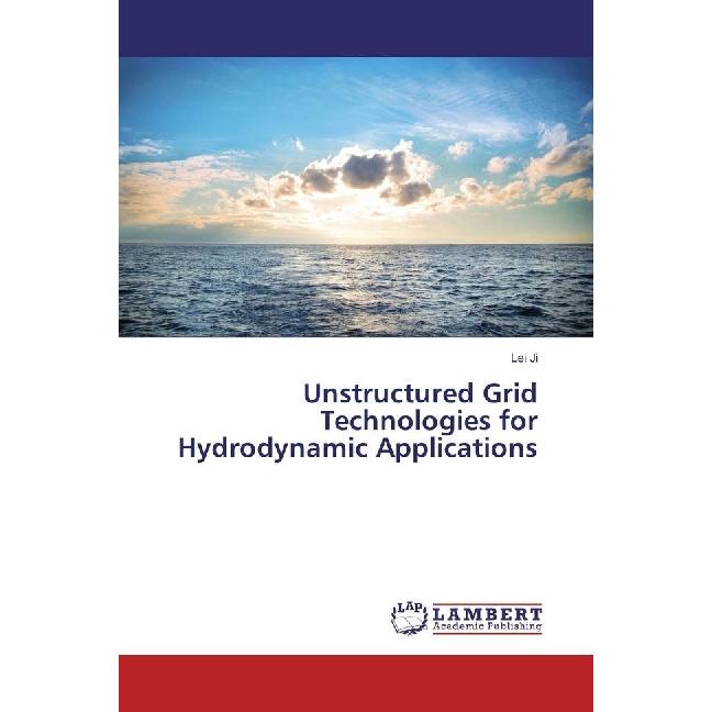 Unstructured Grid Technologies for Hydrodynamic Applications, Fachbücher von Lei Ji