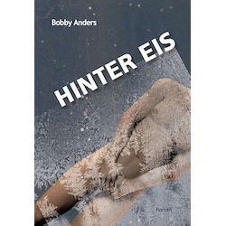 Proverbis Verlag, Belletristik, Hinter Eis (Deutsch, Bobby Anders, 2014)