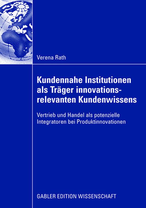 Produktbild Kundennahe Institutionen als Träger innovationsrelevanten Kundenwissens (Deutsch, Verena Rath, 2008)
