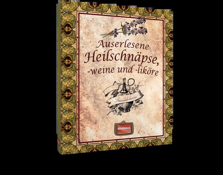 Produktbild Auserlesene Heilschnäpse, -weine und -liköre (Deutsch, Regionalia Verlag, 2024)
