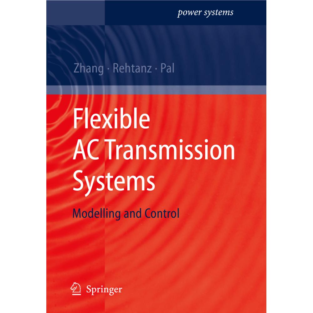 Flexible AC Transmission Systems: Modelling and Control, Fachbücher von Xiao-Ping Zhang, Christian Rehtanz, Bikash Pal