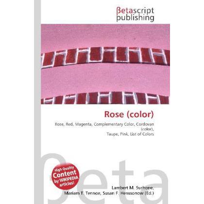 Rose (color), Fachbücher von Lambert M. Surhone, Susan F. Marseken, Miriam T. Timpledon