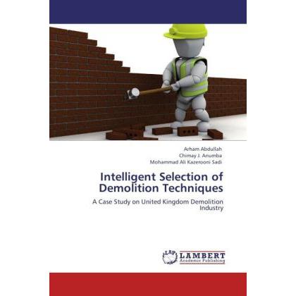 Intelligent Selection of Demolition Techniques, Fachbücher von Chimay J. Anumba, Mohammad Ali Kazerooni Sadi, Arham Abdu...