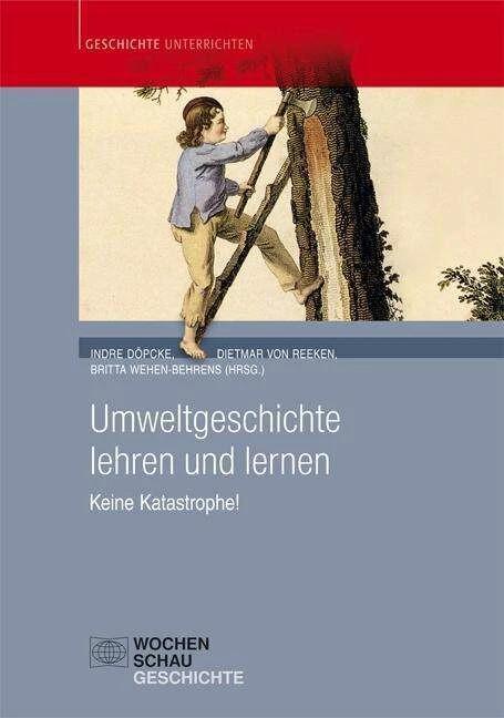 Produktbild Umweltgeschichte lehren und lernen (Deutsch, Britta Wehen-Behrens, Dietmar von Reeken, 2015)