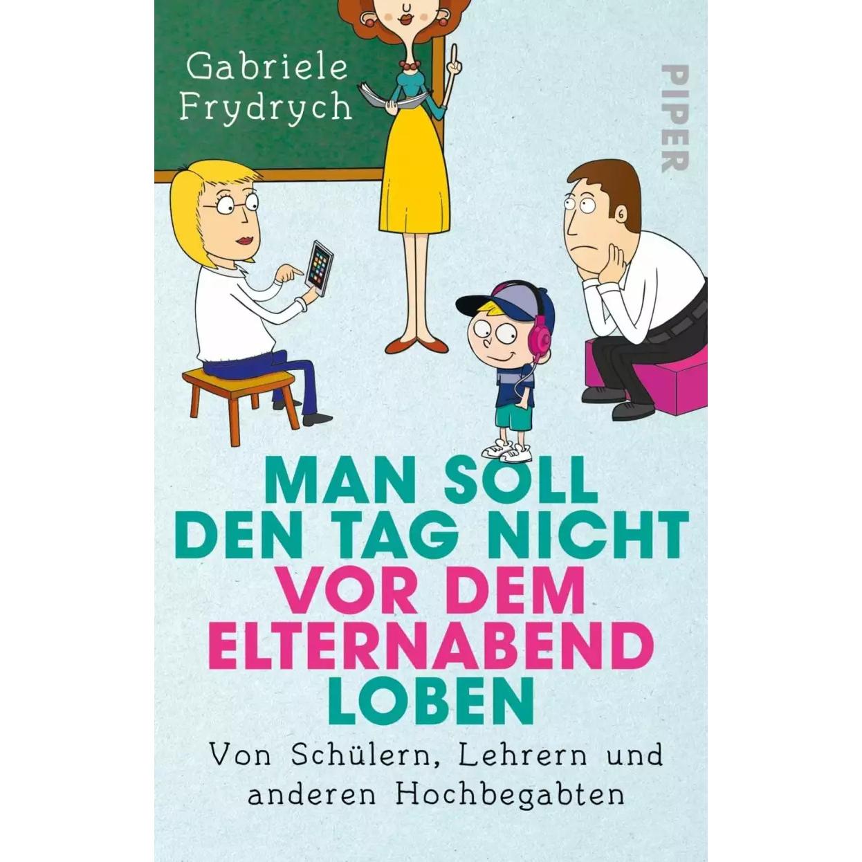 Man soll den Tag nicht vor dem Elternabend loben, Belletristik von Gabriele Frydrych