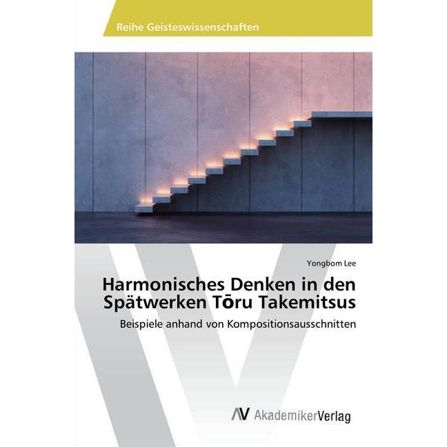 Harmonisches Denken in den Spätwerken T ru Takemitsus, Fachbücher von Yongbom Lee