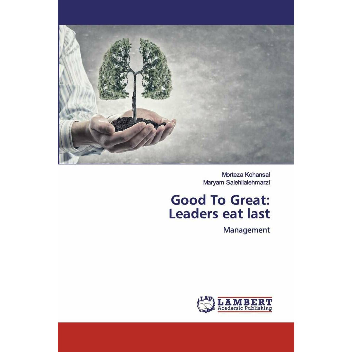Good To Great: Leaders eat last, Fachbücher von Morteza Kohansal, Maryam Salehilalehmarzi