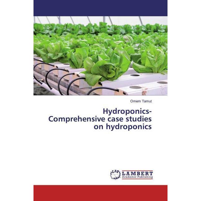 Hydroponics-Comprehensive case studies on hydroponics, Fachbücher von Omem Tamut