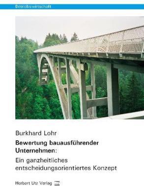 Produktbild Bewertung bauausführender Unternehmen: Ein ganzheitliches entscheidungsorientiertes Konzept (Deutsch, Burkhard Lohr, 2013)