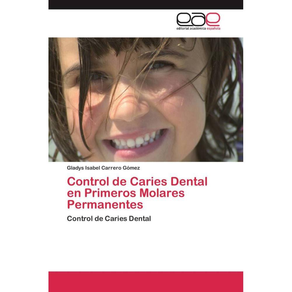 Control de Caries Dental en Primeros Molares Permanentes, Fachbücher von Gladys Isabel Carrero Gómez
