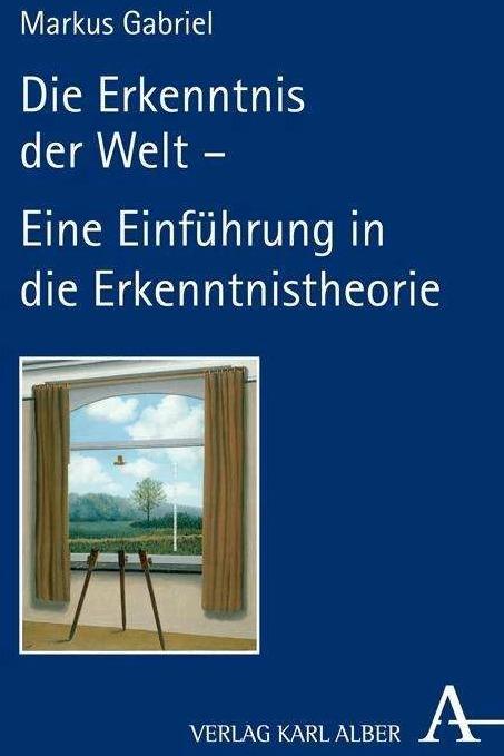 Produktbild Die Erkenntnis der Welt - Eine Einführung in die Erkenntnistheorie (Deutsch, Markus Gabriel)