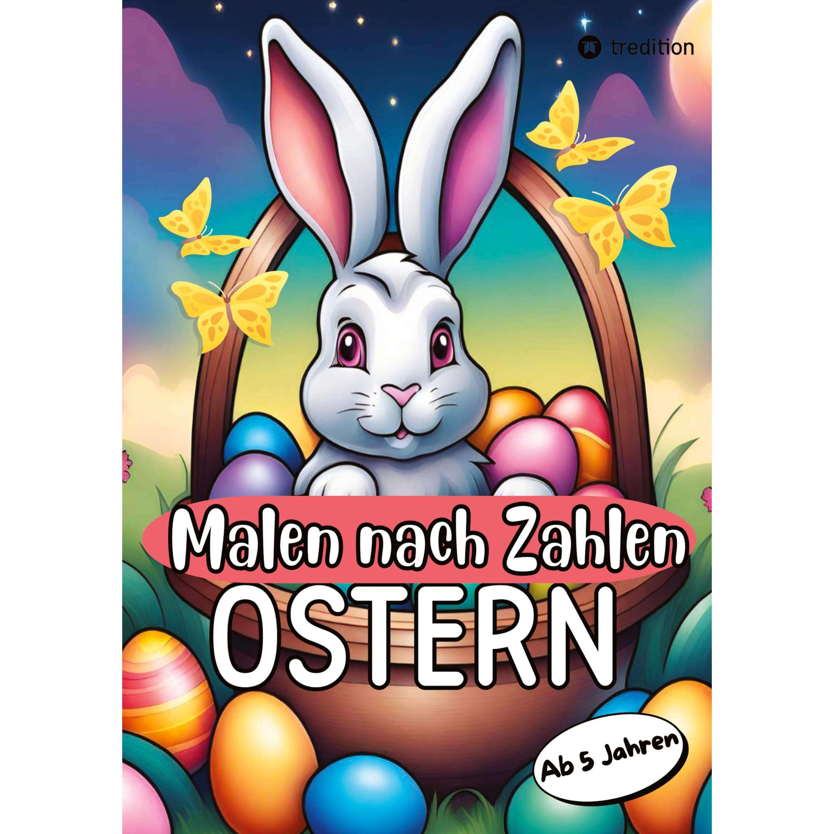 Tredition Malen nach Zahlen Ostern Malbuch für Mädchen und Jungen zu Ostern Kinder von 5-9 Jahren Osterge