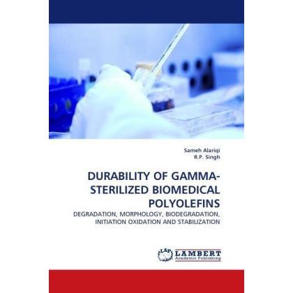 Durability Of Gamma-Sterilized Biomedical Polyolefins, Fachbücher von R. P. Singh, Sameh Alariqi