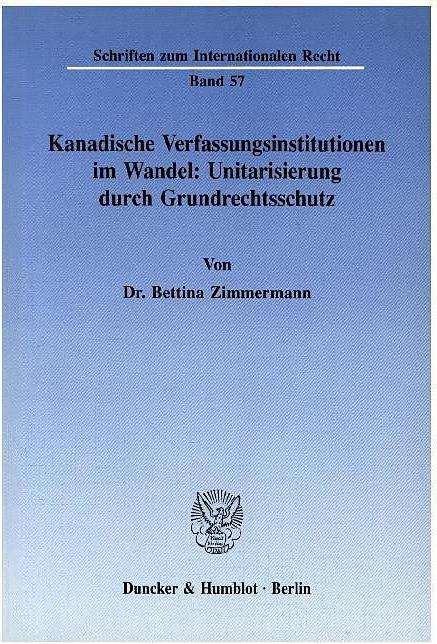 Produktbild Kanadische Verfassungsinstitutionen im Wandel: Unitarisierung durch Grundrechtsschutz. (Deutsch, Bettina Zimmermann, 1992)