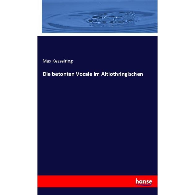 Die betonten Vocale im Altlothringischen, Fachbücher von Max Kesselring