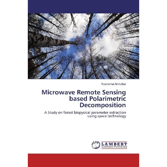 Microwave Remote Sensing based Polarimetric Decomposition, Fachbücher von Rushanka Amrutkar