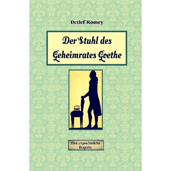 Der Stuhl des Geheimrates Goethe, Belletristik von Detlef Romey