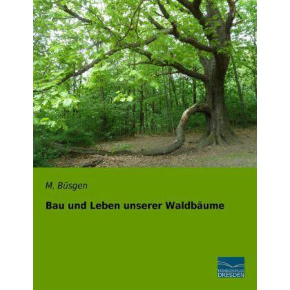 Bau und Leben unserer Waldbäume, Fachbücher von M. Büsgen