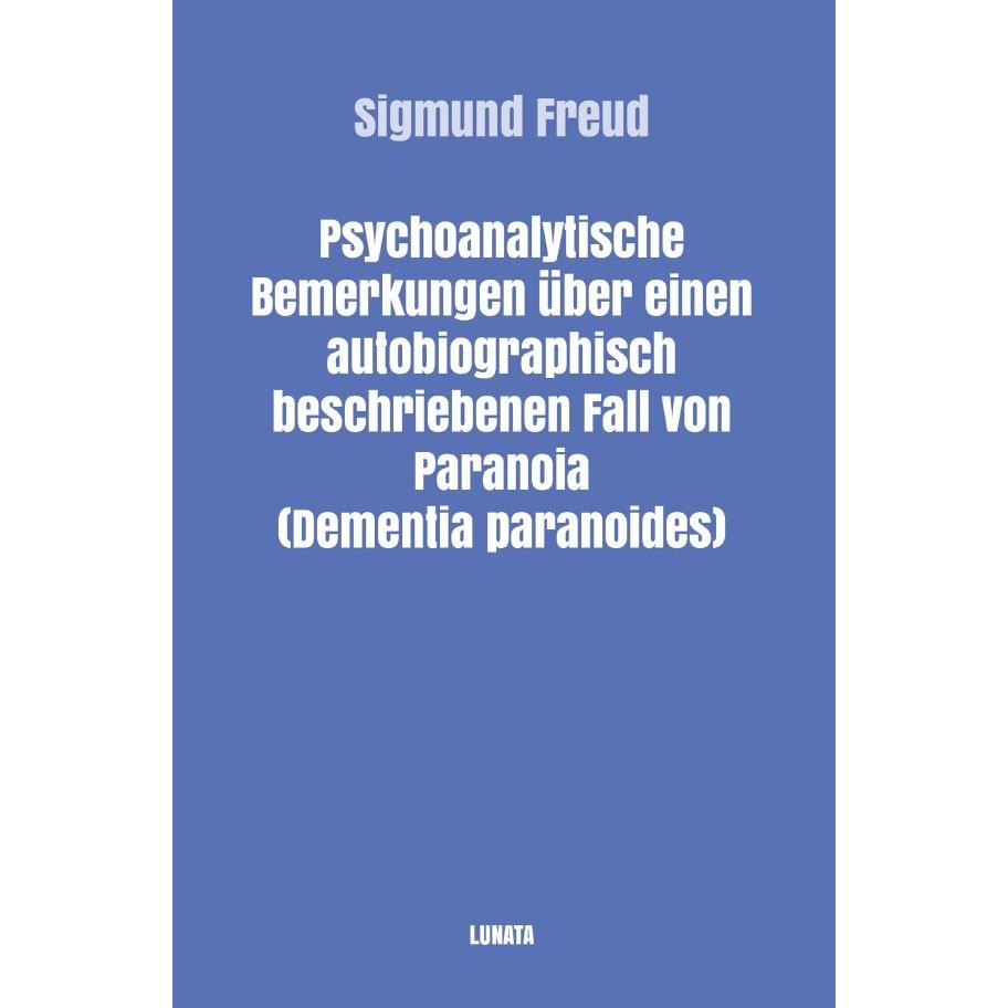 Psychoanalytische Bemerkungen über einen autobiographisch beschriebenen Fall von Paranoia (Dementia, Sachbücher von Sigm...