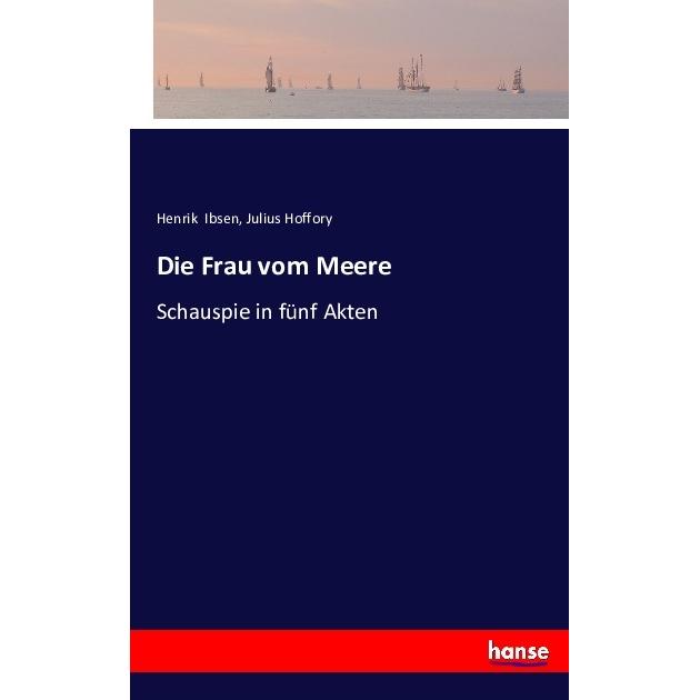 Die Frau vom Meere, Belletristik von Julius Hoffory, Henrik Ibsen
