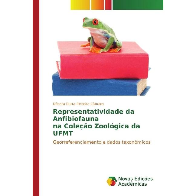 Representatividade da Anfibiofauna na Coleção Zoológica da UFMT, Fachbücher von Débora Dutra Pinheiro Câmara