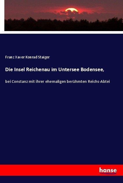 Produktbild Die Insel Reichenau im Untersee Bodensee (Deutsch, Franz Xaver Konrad Staiger, 2017)