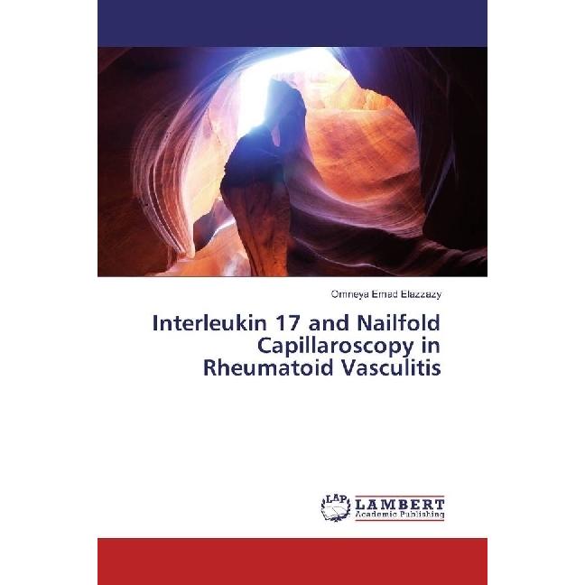 Interleukin 17 and Nailfold Capillaroscopy in Rheumatoid Vasculitis, Fachbücher von Omneya Emad Elazzazy