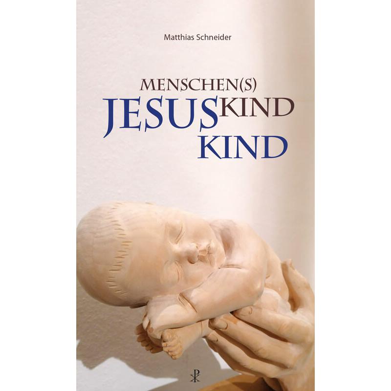 Menschen(s)kind - Jesuskind, Sachbücher von Matthias Schneider