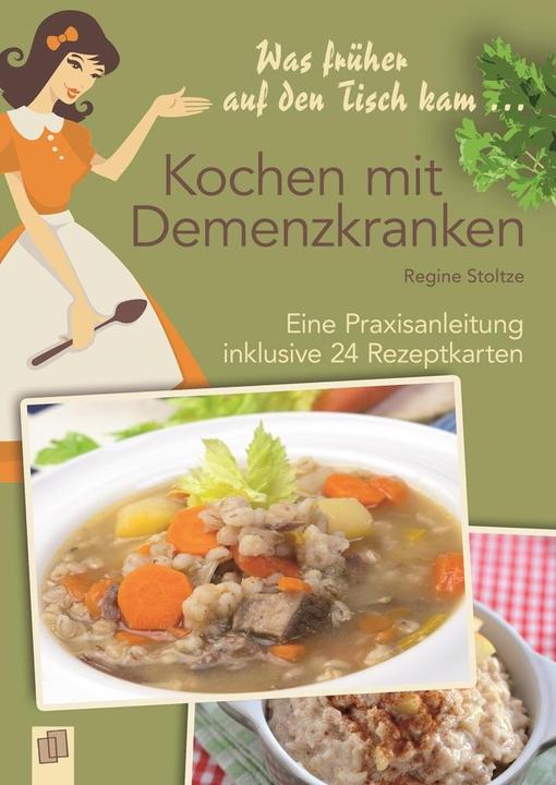 Produktbild Was früher auf den Tisch kam: Kochen mit Demenzkranken (Deutsch, Regine Stoltze, 2015)