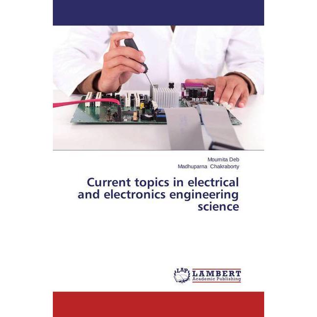 Current topics in electrical and electronics engineering science, Fachbücher von Moumita Deb, Madhuparna Chakraborty