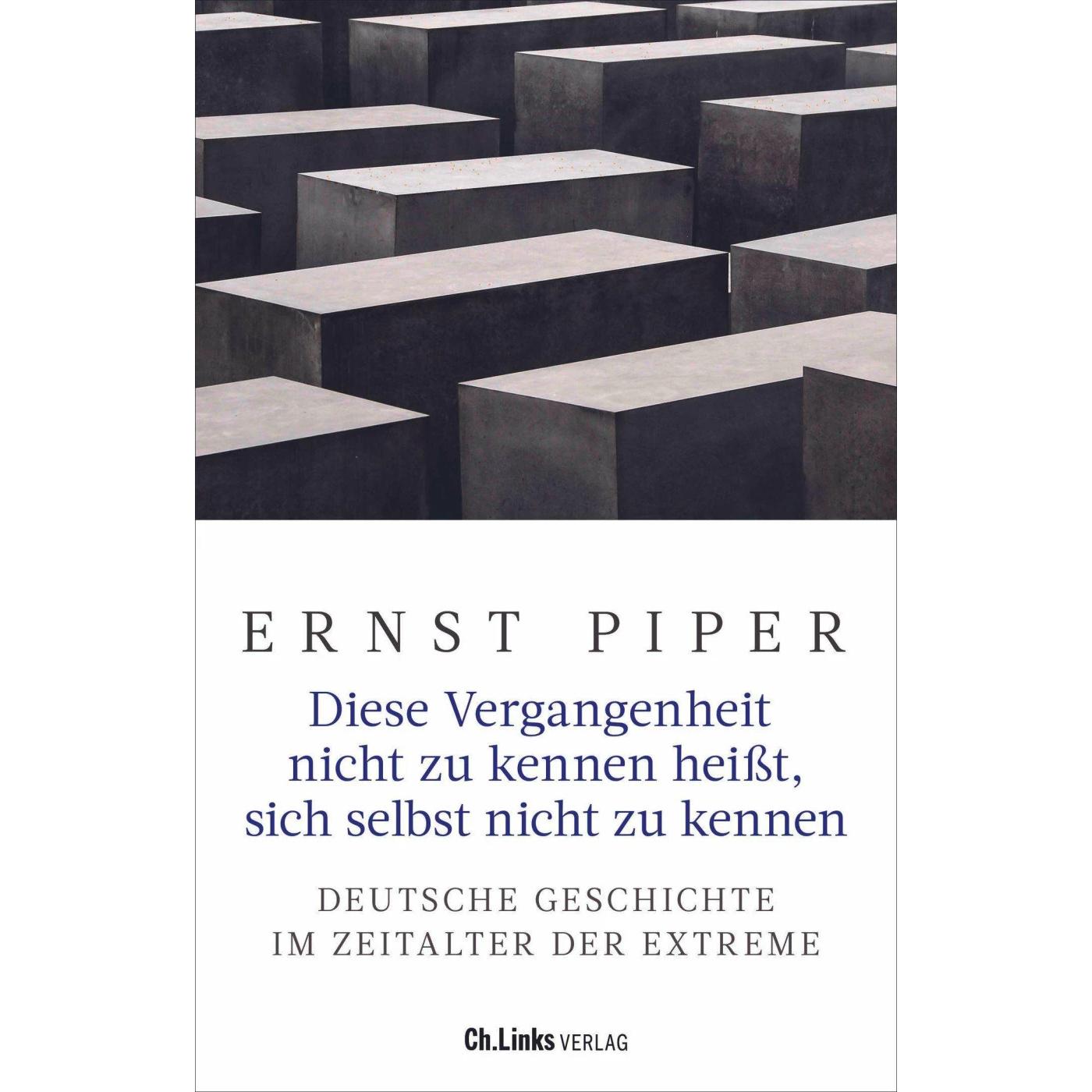 Diese Vergangenheit nicht zu kennen heisst, sich selbst nicht zu kennen, Sachbücher von Ernst Piper