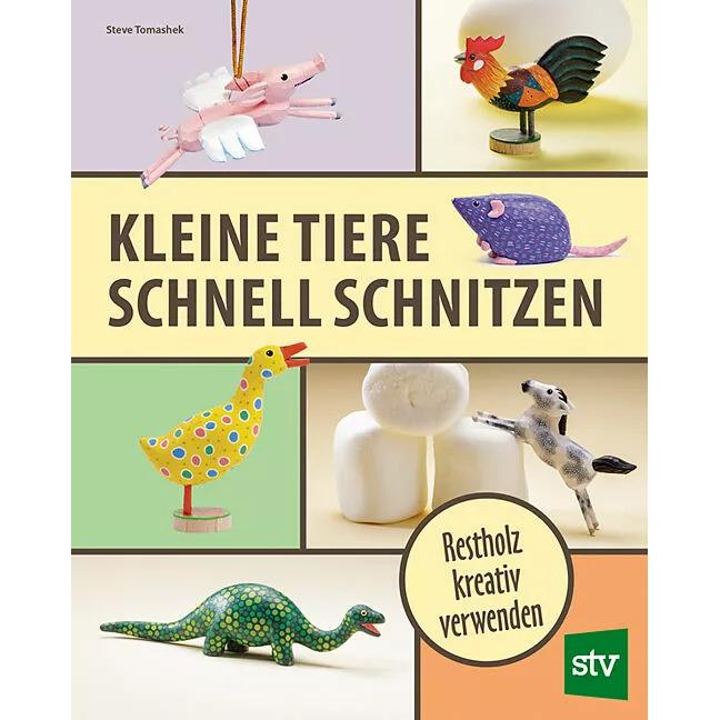 Kleine Tiere schnell schnitzen, Ratgeber von Steve Tomashek