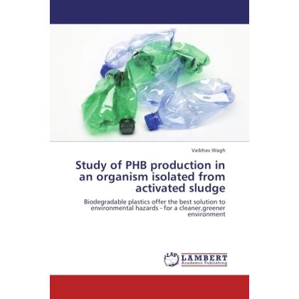 Study of PHB production in an organism isolated from activated sludge, Fachbücher von Vaibhav Wagh
