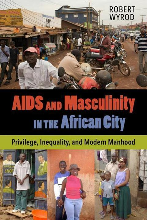 Produktbild AIDS and Masculinity in the African City (Englisch, Robert Wyrod, 2016)