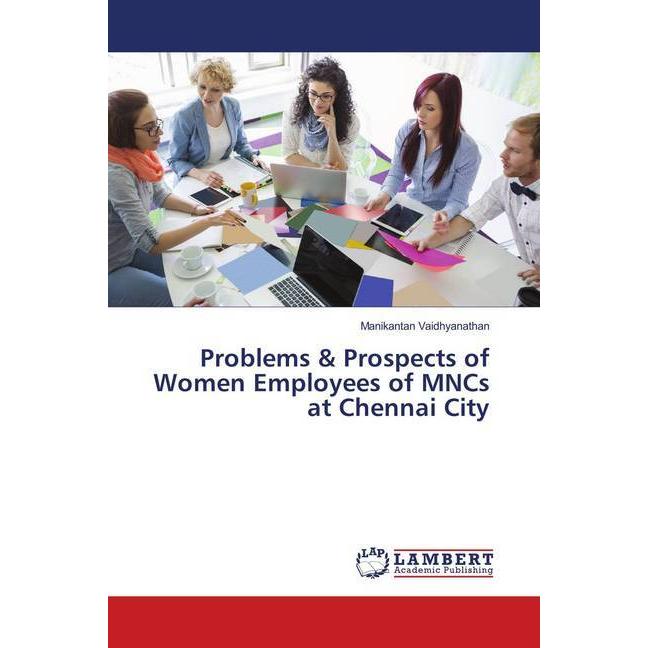 Problems & Prospects of Women Employees of MNCs at Chennai City, Fachbücher von Manikantan Vaidhyanathan