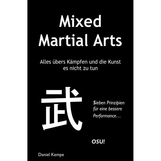 Mixed Martial Arts - Alles übers Kämpfen und die Kunst es nicht zu tun, Ratgeber von Daniel Kempe
