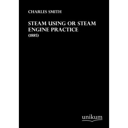 Steam Using or Steam Engine Practice, Ratgeber von Charles Smith