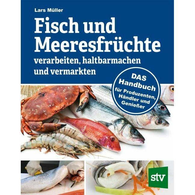 Fisch und Meeresfrüchte verarbeiten, haltbarmachen und vermarkten, Ratgeber von Lars Müller