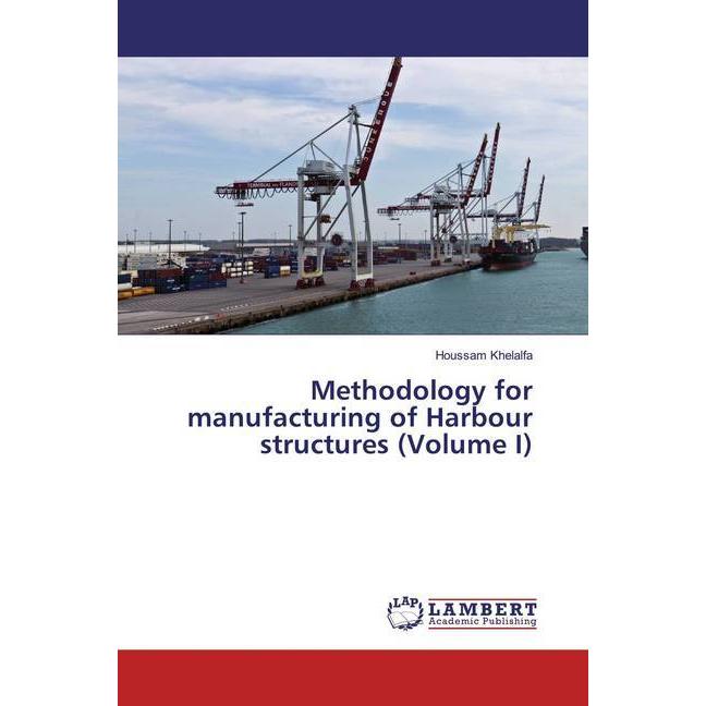 Methodology for manufacturing of Harbour structures (Volume I), Fachbücher von Houssam Khelalfa