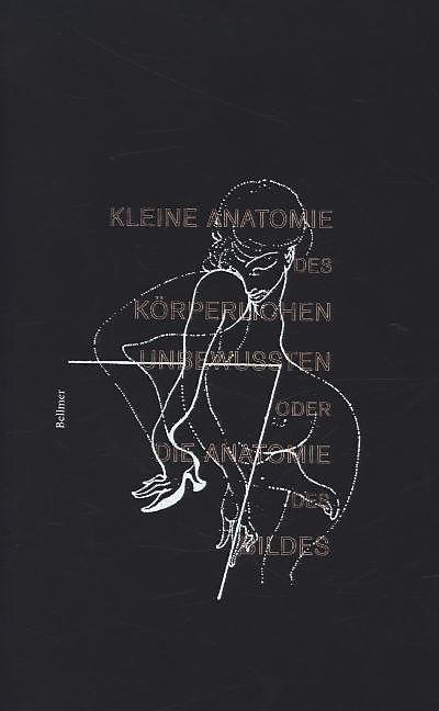 Produktbild Kleine Anatomie des körperlich Unbewussten oder die Anatomie des Bildes (Deutsch, Hans Bellmer, 2014)