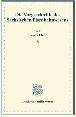 Produktbild Die Vorgeschichte des Sächsischen Eisenbahnwesens (Theodor Uhlich, 2013)