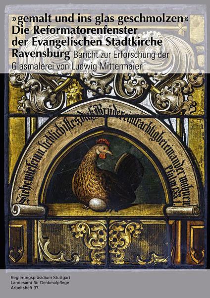 Produktbild gemalt und ins glas geschmolzen - Die Reformatorenfenster der Evangelischen Stadtkirche Ravensburg (Deutsch, Landesamt für Denkmalpflege im Regierungspräsidium, 2019)