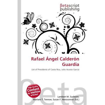 Rafael Ángel Calderón Guardia, Fachbücher von Lambert M. Surhone, Mariam T. Tennoe, Susan F. Henssonow