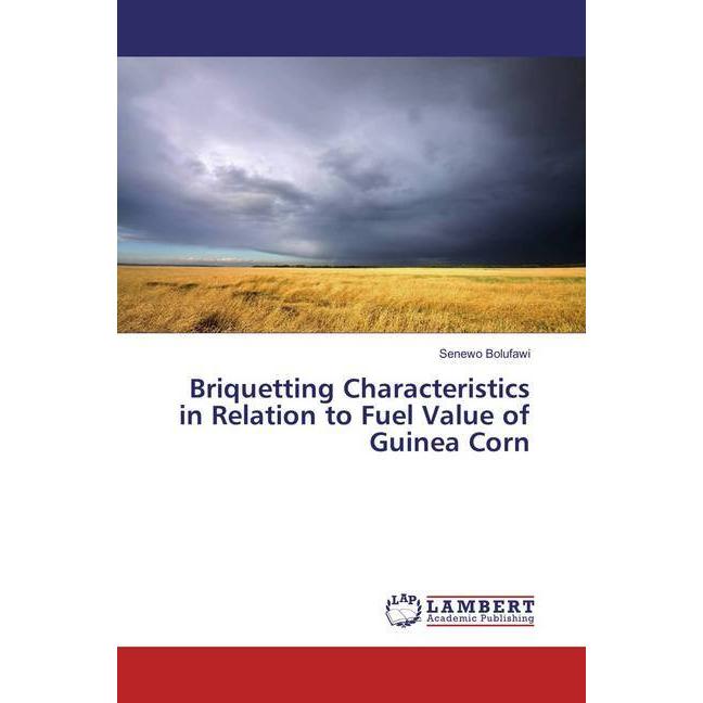 Thumbnail - Briquetting Characteristics in Relation to Fuel Value of Guinea Corn, Fachbücher von Senewo Bolufawi