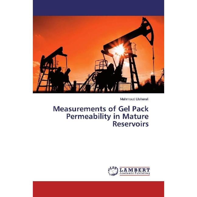 Measurements of Gel Pack Permeability in Mature Reservoirs, Fachbücher von Mahmoud Elsharafi